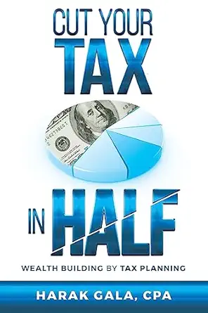cut your tax in half wealth building by tax planning 1st edition harak gala, cpa 1540716953, 978-1540716958