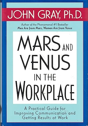 mars and venus in the workplace a practical guide for improving communication and getting results at work 1st