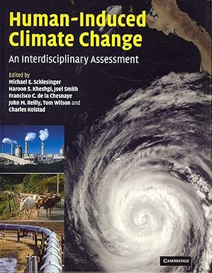 human induced climate change an interdisciplinary assessment 1st edition michael e schlesinger ,haroon s