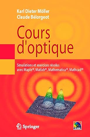 cours doptique simulations et exercices rasolus avec maplea matlaba mathematicaa mathcada 1st edition karl