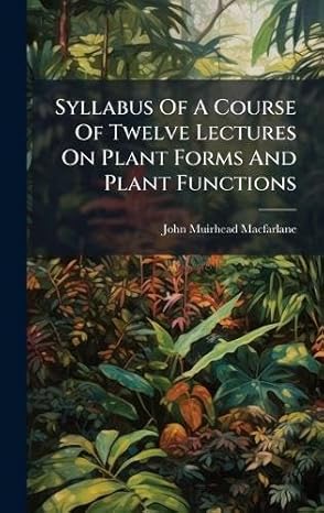 syllabus of a course of twelve lectures on plant forms and plant functions 1st edition john muirhead