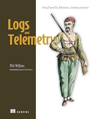 logs and telemetry using fluent bit kubernetes streaming and more 1st edition phil wilkins 1633437477,
