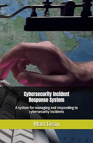 cybersecurity incident response system 1st edition matt dean 177509572x, 978-1775095729