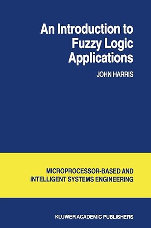an introduction to fuzzy logic applications 1st edition j harris 0792363256, 978-0792363255