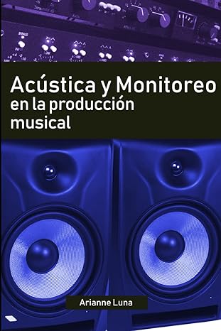 aca stica y monitoreo en la produccia n musical 1st edition arianne luna 1699791805, 978-1699791806