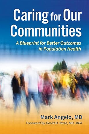 caring for our communities a blueprint for better outcomes in population health 1st edition mark angelo md