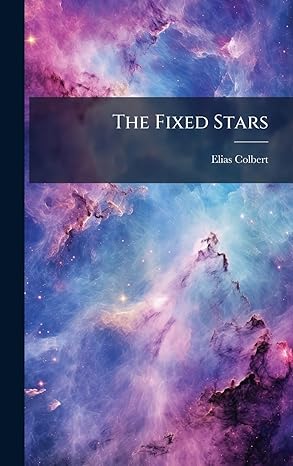 the fixed stars 1st edition elias colbert 1023984989, 978-1023984980