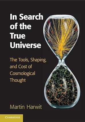 in search of the true universe the tools shaping and cost of cosmological thought 1st edition martin harwit