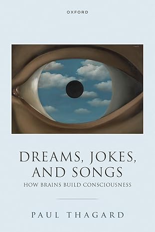 dreams jokes and songs how brains build consciousness 1st edition paul thagard 0198962355, 978-0198962359