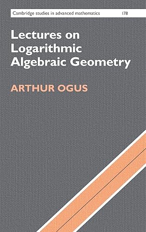 lectures on logarithmic algebraic geometry 1st edition arthur ogus 1107187737, 978-1107187733