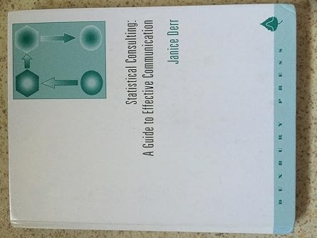 statistical consulting a guide to effective communication 1st edition janice derr 0534362281, 978-0534362287