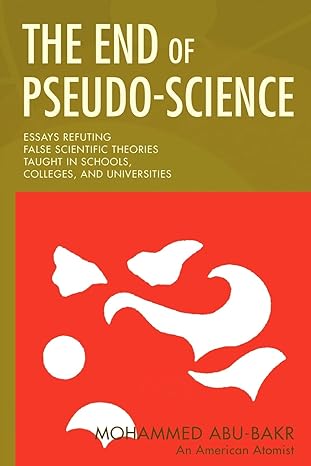 the end of pseudo science essays refuting false scientific theories taught in schools colleges and