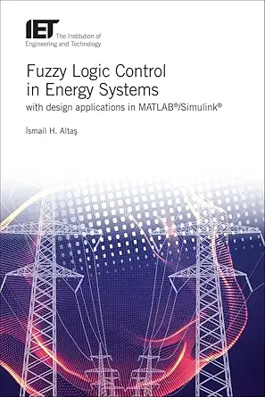 fuzzy logic control in energy systems with design applications in matlaba/simulinka 1st edition ismail h