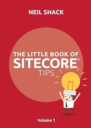 the little book of sitecore tips volume 1 1st edition neil p shack 1999774000, 978-1999774004