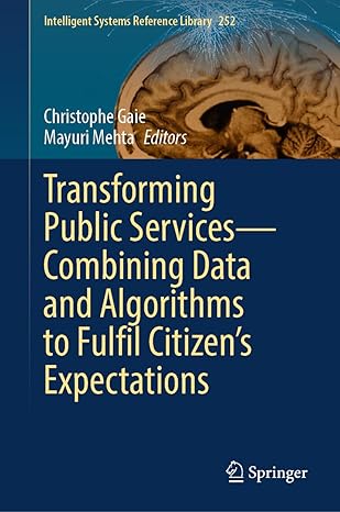 transforming public servicesa combining data and algorithms to fulfil citizena s expectations 1st edition