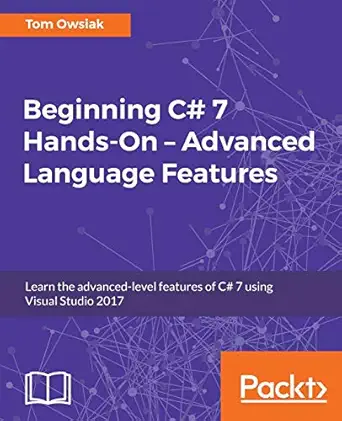 beginning c# 7 hands on a advanced language features learn the advanced level features of c# 7 using visual