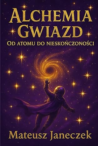 alchemia gwiazd a od atomu do nieskoa czonoa ci 1st edition mateusz janeczek 8368686121, 978-8368686128