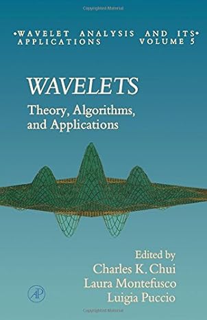 wavelets theory algorithms and applications 1st edition laura montefusco ,luigia puccio ,charles k chui