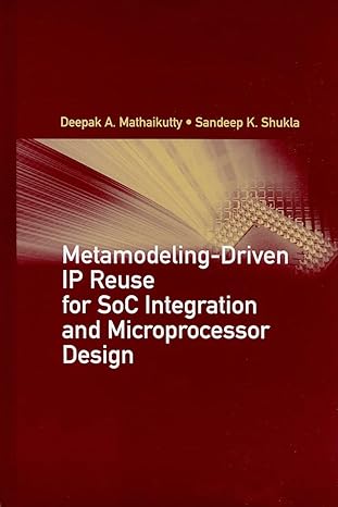 metamodeling driven ip reuse for soc integration and microprocessor design 1st edition deepak a mathaikutty