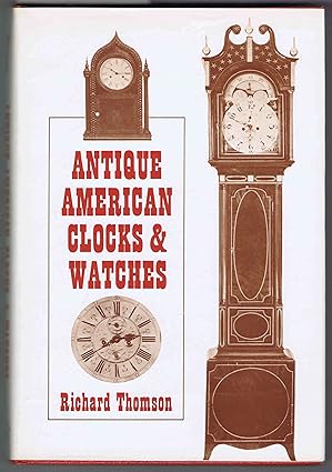antique american clocks and watches 1st edition richard thomson 0883653508, 978-0883653500