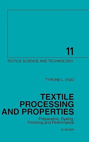 textile processing and properties preparation dyeing finishing and performance 1st edition t l vigo