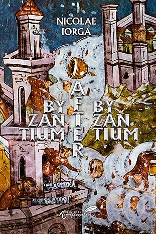 byzantium after byzantium 1st edition nicolae iorga ,nicolas lorga ,laura treptow 9739432093, 978-9739432092