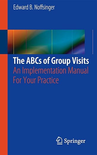 the abcs of group visits an implementation manual for your practice 1st edition edward b noffsinger
