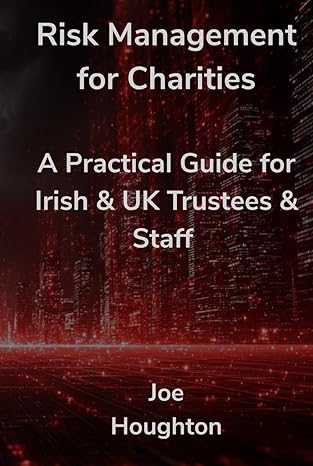 risk management for charities a practical guide for irish and uk trustees and staff 1st edition joe houghton