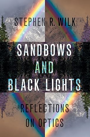 sandbows and black lights reflections on optics 1st edition stephen r wilk 0197518575, 978-0197518571
