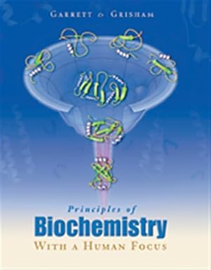 principles of biochemistry with a human focus 1st edition reginald h garrett ,charles m grisham 0030973694,