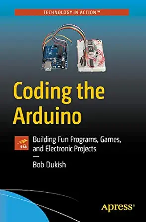 coding the arduino building fun programs games and electronic projects 1st edition bob dukish 1484235096,