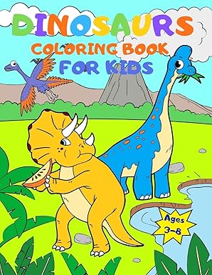 dinosaurs coloring book for kids ages 3 8 for boys and girls coloring and learning the names of dinosaurs 1st