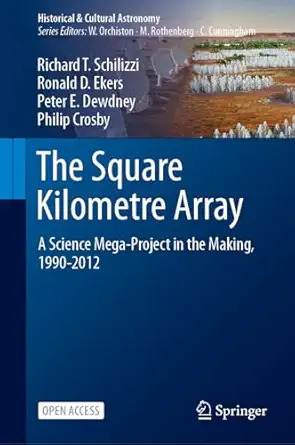the square kilometre array a science mega project in the making 1990 2012 1st edition richard t schilizzi
