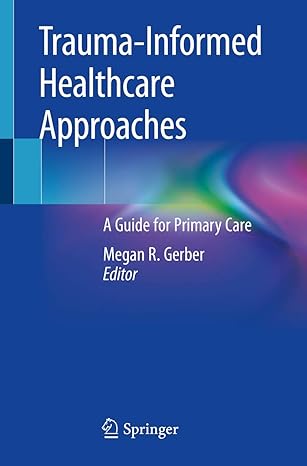 trauma informed healthcare approaches a guide for primary care 1st edition megan r gerber 303004341x,