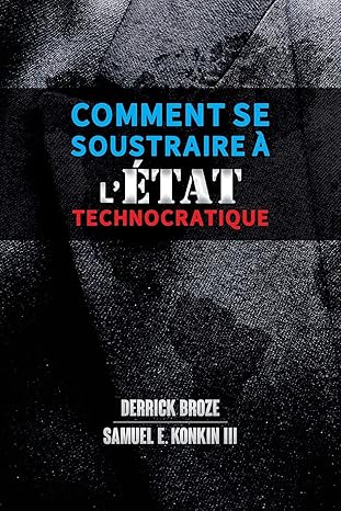 comment se soustraire a la a tat technocratique 1st edition derrick broze ,samuel e konkin iii 1788944976,