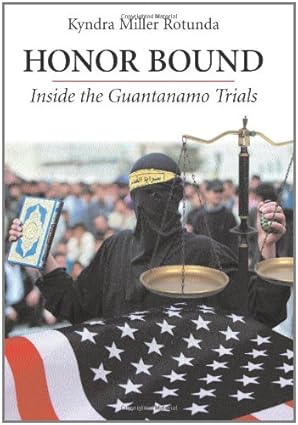 honor bound inside the guantanamo trials 1st edition kyndra rotunda 1594605122, 978-1594605123