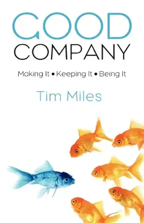 good company making it keeping it being it 1st edition tim miles 061566511x, 978-0615665115