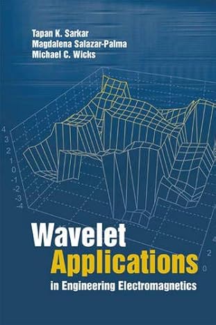wavelet applications in engineering electro magnetics 1st edition tapan k sarkar ,michael c wicks ,magdalena
