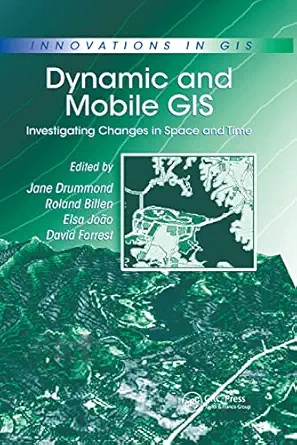 dynamic and mobile gis investigating changes in space and time 1st edition roland billen ,elsa joao ,david