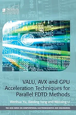 valu avx and gpu acceleration techniques for parallel fdtd methods 1st edition wenhua yu ,xiaoling yang