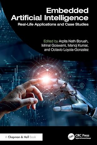 embedded artificial intelligence 1st edition arpita nath boruah ,mrinal goswami ,manoj kumar ,octavio loyola