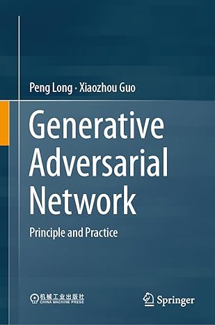 generative adversarial network principle and practice 1st edition peng long ,xiaozhou guo 9819694035,