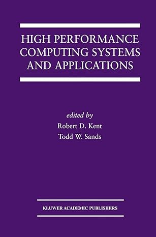 high performance computing systems and applications 1st edition robert d kent ,todd w sands 1461350050,