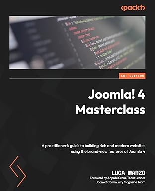 joomla 4 masterclass a practitioners guide to building rich and modern websites using the brand new features