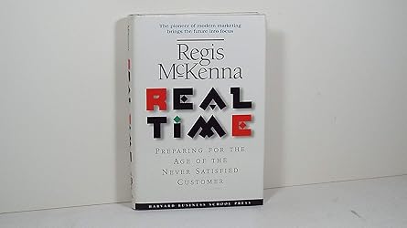 real time preparing for the age of the never satistied customer 1st edition regis mckenna 0875847943,