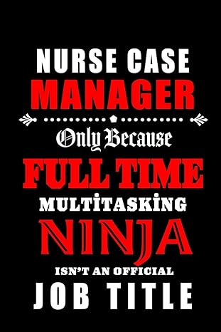 nurse case manager only because fulltime multitasking ninja blank lined journal notebook diary a perfect