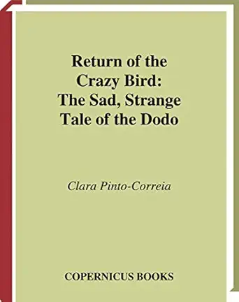 return of the crazy bird the sad strange tale of the dodo 1st edition clara pinto correia 0387988769,