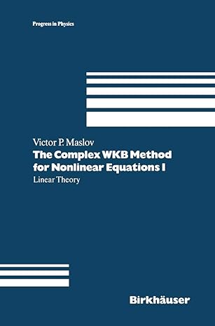 the complex wkb method for nonlinear equations i linear theory 1st edition victor p maslov ,m a shishkova ,a