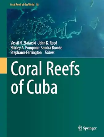 coral reefs of cuba 1st edition vassil n zlatarski ,john k reed ,shirley a pomponi ,sandra brooke ,stephanie