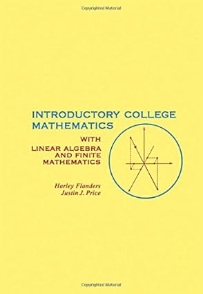 introductory college mathematics with linear algebra and finite mathematics 1st edition harley flanders